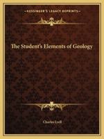 The Student's Elements of Geology 1505838975 Book Cover