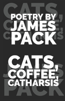 Cats, Coffee, Catharsis 1670692760 Book Cover