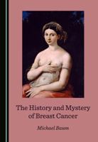 The History and Mystery of Breast Cancer 1527580946 Book Cover