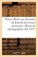 Prime offerte aux abonnées du Journal des jeunes personnes. Album de photographies 2019475693 Book Cover
