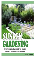 Sunken Gardening: Everything You Need To Know About Sunken Gardening B092469PC4 Book Cover