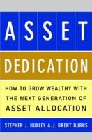 Asset Dedication: How to Grow Wealthy with the Next Generation of Asset Allocation 0071434828 Book Cover