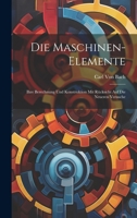 Die Maschinen-Elemente: Ihre Berechnung Und Konstruktion Mit Rücksicht Auf Die Neueren Versuche 1022542664 Book Cover