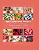 French Macaron Recipes: The Ultimate Guide to Classic Cookies: Delightful Recipes for Favorite Brownies, and Treats. (Delicious European Desserts Recipes) B0F9XCW2R8 Book Cover