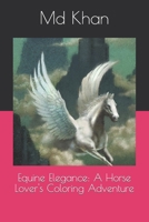 Equine Elegance: A Horse Lover's Coloring Adventure B0CMMTL8W8 Book Cover