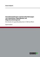 Gewalteinstellungen und Gewalterfahrungen von m�nnlichen Jugendlichen mit Migrationshintergrund: Eine Studie mit Jugendhausbesuchern in Weil am Rhein 3656246424 Book Cover