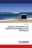 Leaders' Perceptions of Mobile Technology in the Workplace 3659748110 Book Cover