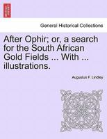 After Ophir; or, a search for the South African Gold Fields ... With ... illustrations. 1241509638 Book Cover