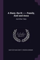 A Diary, The H----- Family, Axel and Anna, and Other Tales 1519735227 Book Cover