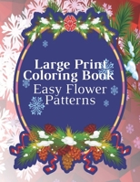 Large Print Coloring Book Easy Flower Patterns: An Adult Coloring Book with Bouquets, Wreaths, Swirls, Patterns, Decorations, Inspirational Designs, and Much More! B08R6MTBR9 Book Cover