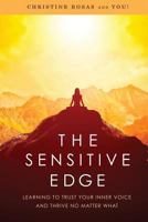 The Sensitive Edge: Learning to Trust Your Inner Voice and Thrive No Matter What 1945252332 Book Cover