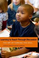 Learning to Teach Through Discussion: The Art of Turning the Soul 0300168306 Book Cover
