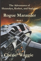 Rogue Marauder: The Adventures of Haunalyn, Korbot, and Sneighd: Book 1 1639840419 Book Cover