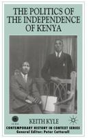 The Politics of the Independence of Kenya (Contemporary History in Context) 0333760980 Book Cover