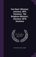 'ten Days' Mission', January, 1875, Sermons. 'the Brighton Mission', January, 1876, Sermons 1358340870 Book Cover