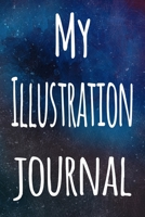My Illustration Journal: The perfect gift for the artist in your life - 119 page lined journal! 1699408424 Book Cover