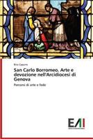 San Carlo Borromeo. Arte E Devozione Nell'arcidiocesi Di Genova 3639609476 Book Cover