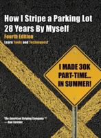 How I Stripe a Parking Lot (28) Years By Myself. Fourth Edition. 0979762138 Book Cover