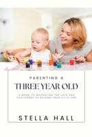 Parenting a 3-Year-Old: A Guide to Navigating the Joys and Challenges of Raising Your Little One B0BV43D1GK Book Cover