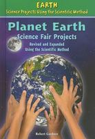 Planet Earth Science Fair Projects: Using the Scientific Method 0766034232 Book Cover