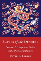 Slaves of the Emperor: Service, Privilege, and Status in the Qing Eight Banners 0231212771 Book Cover