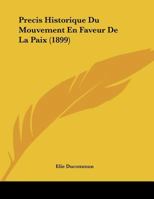Precis Historique Du Mouvement En Faveur De La Paix (1899) 0274368579 Book Cover
