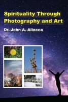 Spirituality Through Photography and Art B08CP7LMKM Book Cover