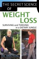 Secret Science of Weight Loss : Surviving and Thriving in a Dietary Jungle 0997240059 Book Cover