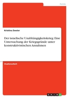 Der israelische Unabhängigkeitskrieg: Eine Untersuchung der Kriegsgründe unter konstruktivistischen Annahmen 3656141576 Book Cover