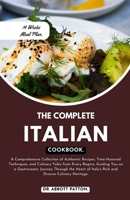 The complete Italian cookbook: A Comprehensive Collection of Authentic Recipes, Time-Honored Techniques, and Culinary Tales from Every Region, Guiding ... Italy's Rich and Diverse Culinary Heritage. B0CP29F5S8 Book Cover