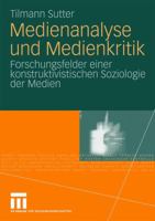 Medienanalyse Und Medienkritik: Forschungsfelder Einer Konstruktivistischen Soziologie Der Medien 3531169106 Book Cover