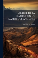 Abrege de La Revolution de L'Amerique Angloise: de... 1774 a 1778... 1273176340 Book Cover