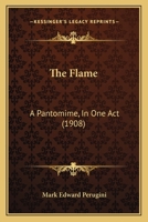 The Flame: A Pantomime, In One Act 1165070073 Book Cover