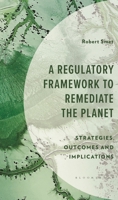 A Regulatory Framework to Remediate the Planet: Strategies and Outcomes (Environment and Society) 166694775X Book Cover
