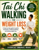 Tai Chi Walking for Weight Loss: A step-by-step guide to gentle movement, mindful breathing, and lasting weight loss. B0HCWVHM9C Book Cover