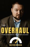 The Overhaul: Fixing Your Mindset and Driving Success B0FB9LRRLN Book Cover