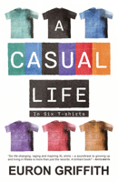 A Casual Life in Six T-shirts 1781727228 Book Cover