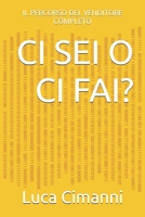 CI SEI O CI FAI?: IL PERCORSO DEL VENDITORE COMPLETO (Italian Edition) B0FRW1ZCXJ Book Cover