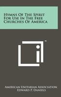 Hymns Of The Spirit For Use In The Free Churches Of America 1258245809 Book Cover