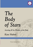 The Body of Stars: Astrology & the Wisdom of the Body 1913642798 Book Cover