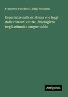 Esperienze sulla esistenza e le leggi delle correnti elettro-fisiologiche negli animali a sangue caldo (Italian Edition) 338803169X Book Cover