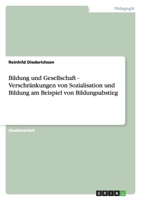 Bildung und Gesellschaft - Verschr�nkungen von Sozialisation und Bildung am Beispiel von Bildungsabstieg 3638749339 Book Cover