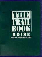 The Trail Book: Boise and the Surrounding Area (Trail Book) 096391345X Book Cover