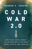 Cold War 2.0: The Technology-Driven Battle Between the Democracies and the Autocracies 163936563X Book Cover