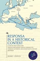 Responsa in a Historical Context: A View of Post-Expulsion Spanish-Portuguese Jewish Communities Through Sixteenth- And Seventeenth-Century Responsa (Studies in Orthodox Judaism) B0CN2G76TX Book Cover