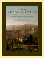 Exploring Art Song Lyrics: Translation and Pronunciation of the Italian, German & French Repertoire 019977532X Book Cover