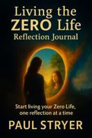 Living The Zero Life Reflection Journal: Start living your ZERO life, one reflection at a time. B0GNSVC9K5 Book Cover