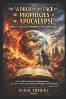 The world in the face of the prophecies of the Apocalypse:: Biblical truths and contemporary political realities. B0GTV984B8 Book Cover