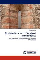 Biodeterioration of Ancient Monuments: Role of Fungi in the Deterioration of Ancient Monuments 3847376926 Book Cover