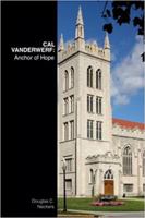 Cal VanderWerf: Anchor of Hope 099730961X Book Cover